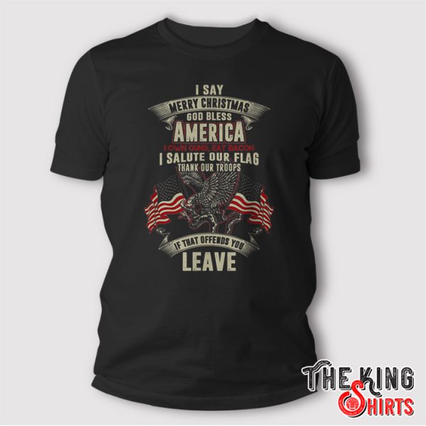 Patriotic Military T Shirt, I Say Merry Christmas God Bless America