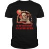 Pennywise But I don’t want to go outside there are people out there shirt