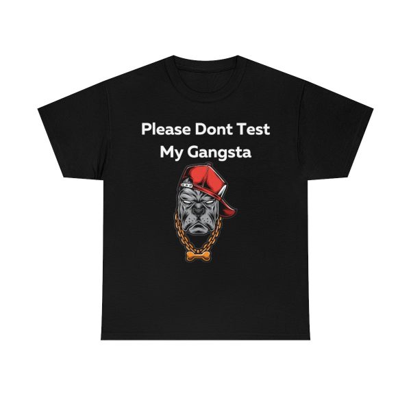 Please don’t Test My Gangsta Shirt