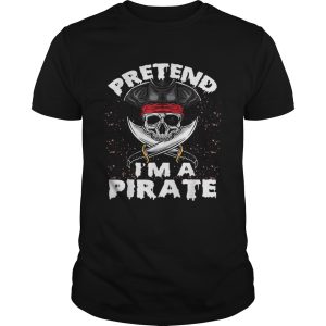 Pretend Im A Pirate Costume Funny Halloween Party shirt