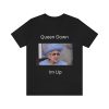 Queen Down Im Up Shirt