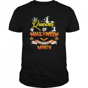 Queen Of Halloween Are Born In March shirt