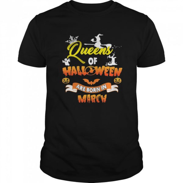 Queen Of Halloween Are Born In March shirt