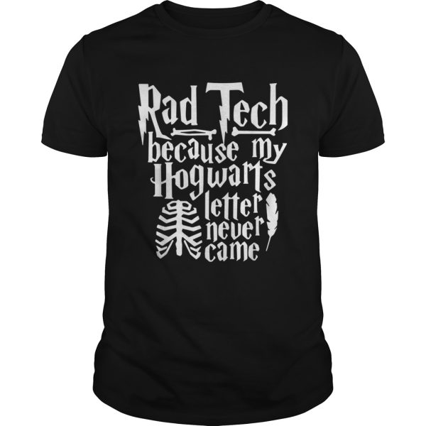 Rad Tech because my Hogwarts letter never came shirt