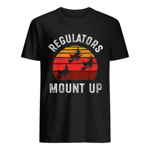 Regulators Mount Up Halloween Witch shirt