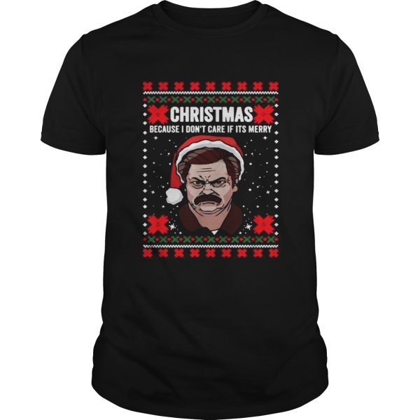 Ron Swanson Christmas because I dont care if its merry Christmas shirt