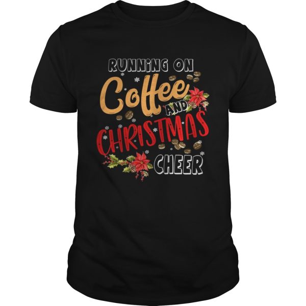 Running On Coffee And Christmas Cheer Xmas Celebrate Season shirt