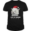 Sant Cat Woman Yelling Let It Snow shirt