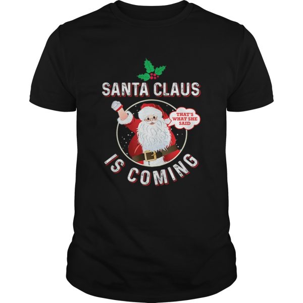 Santa Claus Is Coming Thats What She Said Adult Christmas shirt