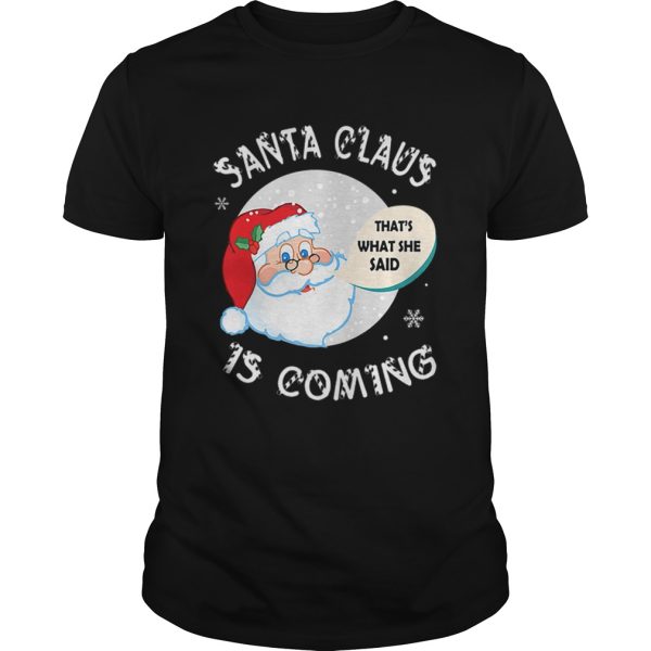 Santa Claus Thats What She Said Is Coming Christmas shirt