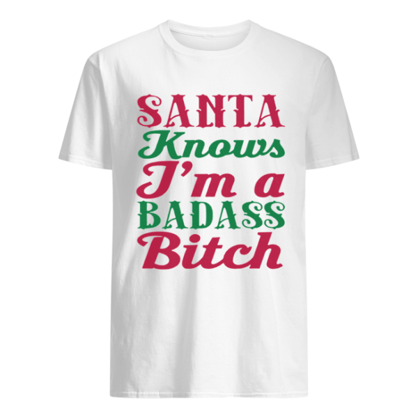 Santa Knows I’m A Badass Bitch Christmas shirt