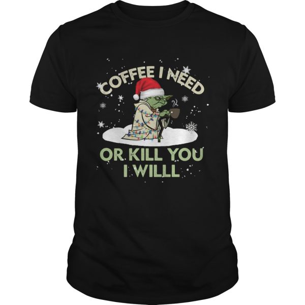 Santa Yoda Coffee I Need Or Kill You I Will Christmas shirt