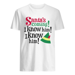 Santa’s Coming I Know Him Christmas shirt