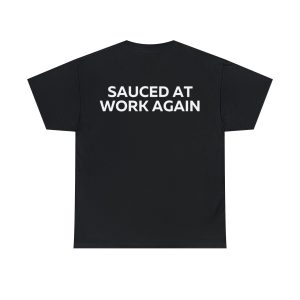 Sauced at work again t-shirt