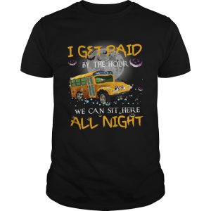 School bus I get paid by the hour we can sit here all night Halloween shirt