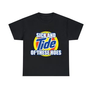 Sick and Tide of these Hoes T-Shirt