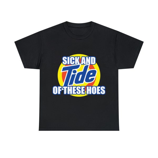 Sick and Tide of these Hoes T-Shirt