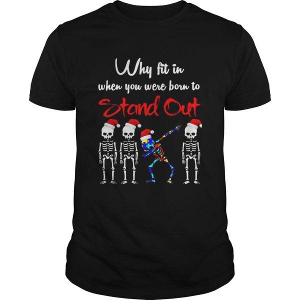Skeleton Autism Christmas Why fit in when you were born to stand out shirt