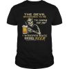 Skull the devil whispered to me I’m coming for you I whisper back bring beer shirt