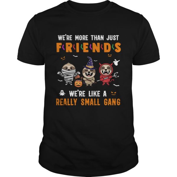 Sloth Were Like A Really Small Gang Halloween TShirt