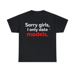 Sorry girls I Only Date Models