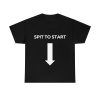 Spit to Start Shirt