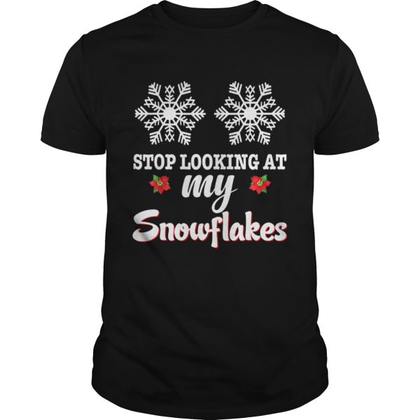 Stop Looking At My Snowflakes Christmas Merry Xmas Boobs shirt