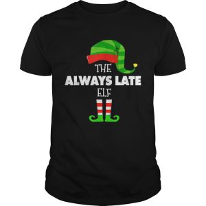 The ALWAYS LATE ELF Group Matching Family Christmas PJS shirt