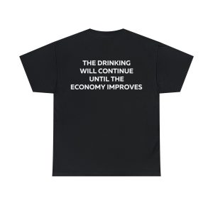 The Drinking Will Continue Until The Economy Improves Shirt