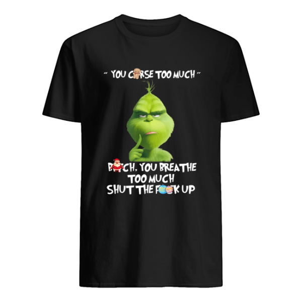The Grinch You Curse Too Much Funny Christmas shirt