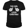This girl loves Christmas ugly shirt