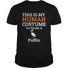 This is My Human Costume Im Really a Puffin Halloween shirt
