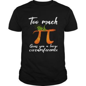 Too Much Pi Gives You A Large Circumference Halloween TShirt