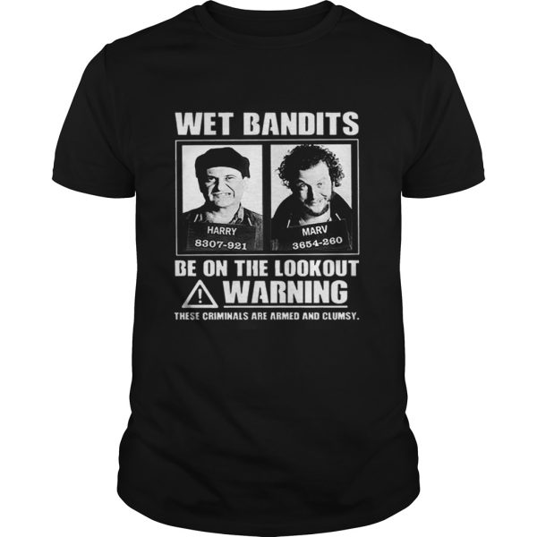 Wet Bandits Be On The Lookout Warning These Criminals Are Armed shirt
