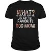 What No These Dogs Arent Mine Im Just The Favorite Dog Mom TShirt