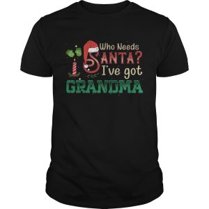 Who Need Santa Ive got Grandma Tshirt