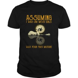 Witch guitar Assuming I was like most girls was your first mistake shirt