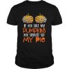 Womens If You Like My Pumpkins You Should See My Pie HalloweenShirt