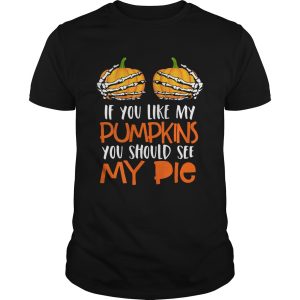 Womens If You Like My Pumpkins You Should See My Pie HalloweenShirt