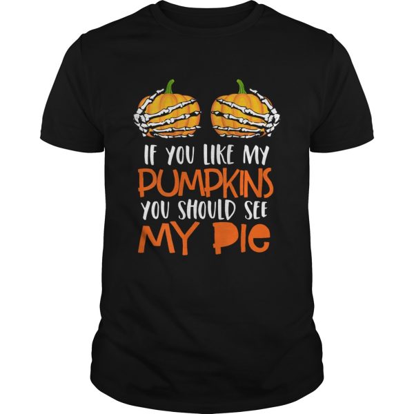 Womens If You Like My Pumpkins You Should See My Pie HalloweenShirt