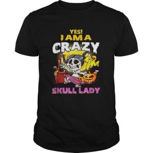 Yes I am a crazy skull lady Halloween shirt