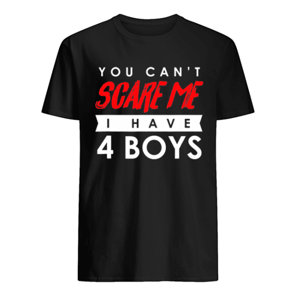 You Can’t Scare Me I Have 4 Boys Halloween Gift shirt