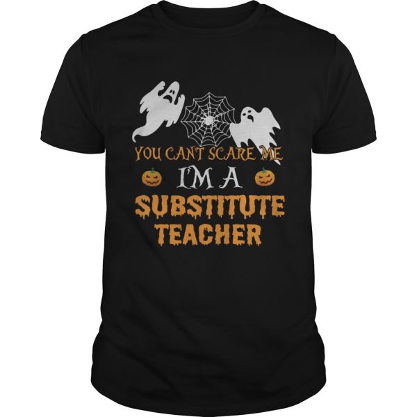 You Cant Scare Me Im A Substitute Teacher Shirt