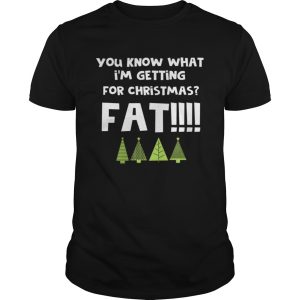 You Know What Im Getting For Christmas Fat Funny Xmas Party shirt