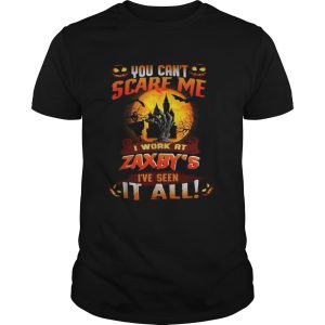 You cant scare me I work at Zaxbys Ive seen it all Halloween shirt