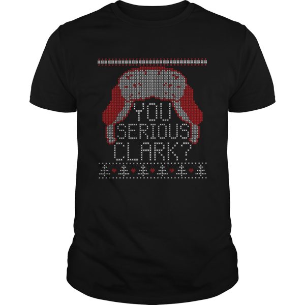 You serious clark ugly christmas shirt