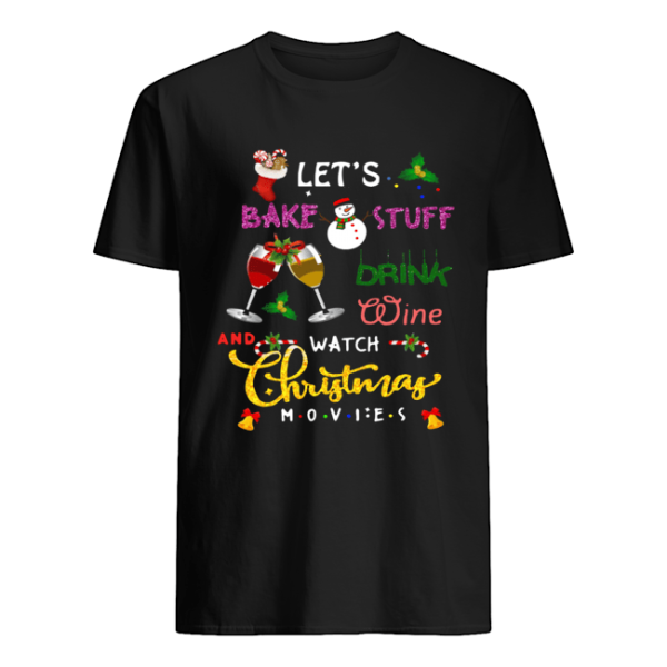 let’s bake stuff drink hot cocoa and watch hallmark christmas movies christmas shirt