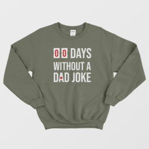 00 Days Without A Dad Joke Sweatshirt 3