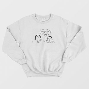 1000 Pound Sisters I Pay My Bills My Bills Are Paid Sweatshirt