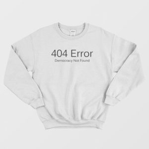 404 Error Democracy Not Found Sweatshirt 3